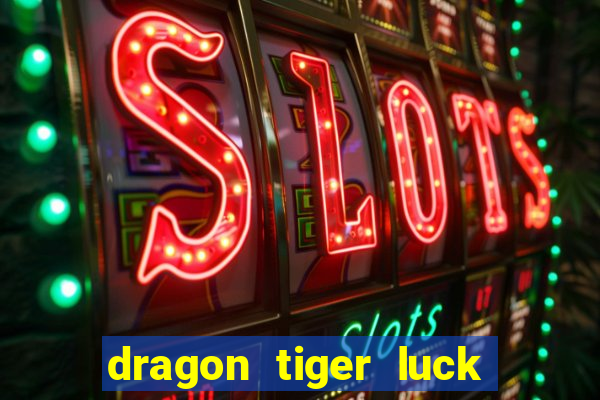 dragon tiger luck demo dinheiro infinito